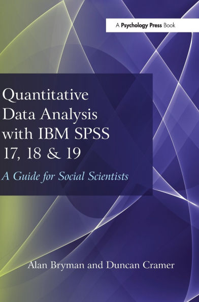 Quantitative Data Analysis with IBM SPSS 17, 18 & 19: A Guide for Social Scientists