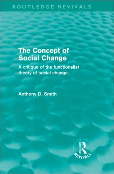 the Concept of Social Change (Routledge Revivals): A Critique Functionalist Theory