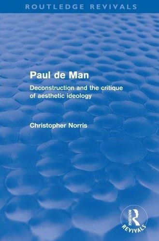 Paul de Man (Routledge Revivals): Deconstruction and the Critique of Aesthetic Ideology / Edition 1