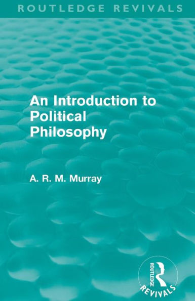 An Introduction to Political Philosophy (Routledge Revivals)