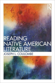 Title: Reading Native American Literature / Edition 1, Author: Joseph Coulombe