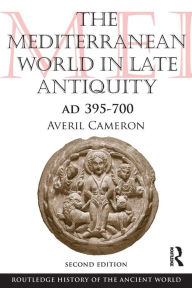 Title: The Mediterranean World in Late Antiquity: AD 395-700 / Edition 2, Author: Averil Cameron