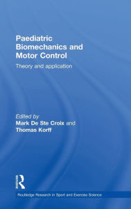 Title: Paediatric Biomechanics and Motor Control: Theory and Application / Edition 1, Author: Mark De Ste Croix