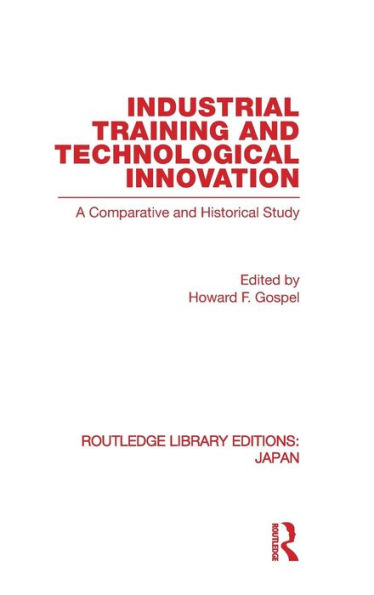 Industrial Training and Technological Innovation: A Comparative and Historical Study / Edition 1