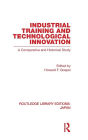 Industrial Training and Technological Innovation: A Comparative and Historical Study / Edition 1