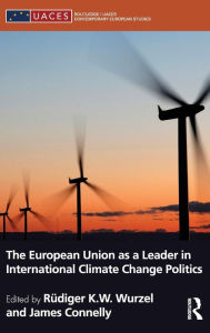 Title: The European Union as a Leader in International Climate Change Politics, Author: Rüdiger Wurzel