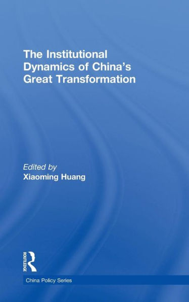 The Institutional Dynamics of China's Great Transformation / Edition 1