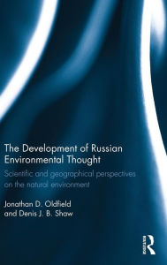 Title: The Development of Russian Environmental Thought: Scientific and Geographical Perspectives on the Natural Environment / Edition 1, Author: Jonathan Oldfield
