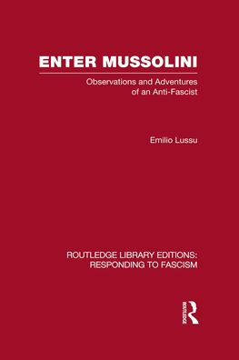 Enter Mussolini (RLE Responding to Fascism): Observations and Adventures of an Anti-Fascist