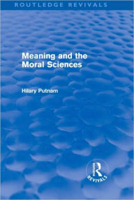 Title: Meaning and the Moral Sciences (Routledge Revivals) / Edition 1, Author: Hilary Putnam