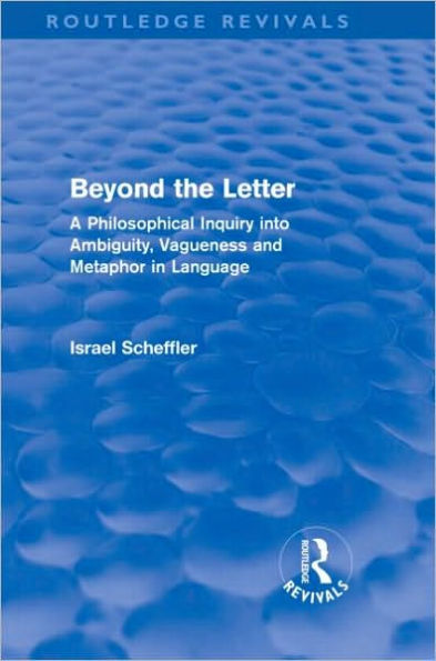 Beyond the Letter (Routledge Revivals): A Philosophical Inquiry into Ambiguity, Vagueness and Methaphor in Language / Edition 1