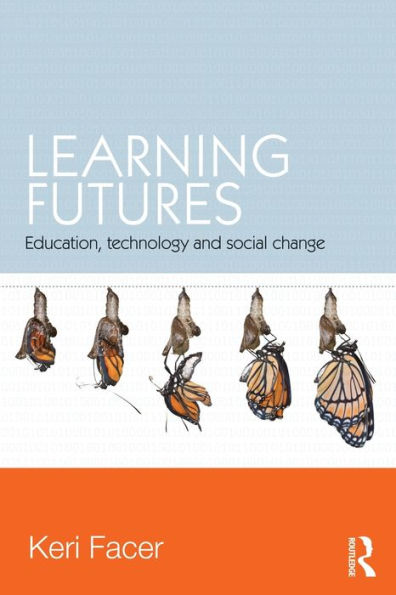 Learning Futures: Education, Technology and Social Change / Edition 1