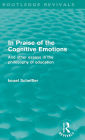 In Praise of the Cognitive Emotions (Routledge Revivals): And Other Essays in the Philosophy of Education / Edition 1