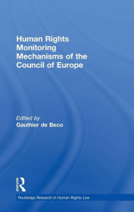Title: Human Rights Monitoring Mechanisms of the Council of Europe / Edition 1, Author: Gauthier de Beco