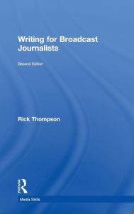 Title: Writing for Broadcast Journalists, Author: Rick Thompson