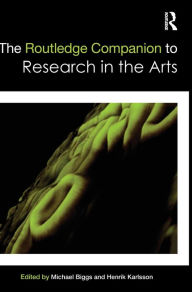 Title: The Routledge Companion to Research in the Arts / Edition 1, Author: Michael Biggs