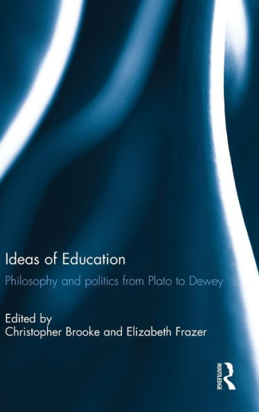 Ideas of Education: Philosophy and politics from Plato to Dewey