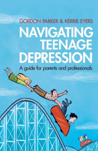 Title: Navigating Teenage Depression: A Guide for Parents and Professionals, Author: Gordon Parker