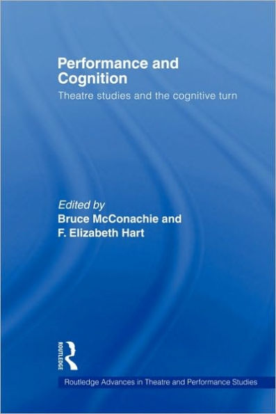 Performance and Cognition: Theatre Studies the Cognitive Turn