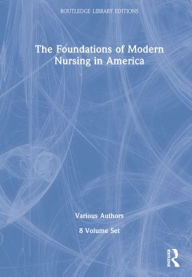Title: The Foundations of Modern Nursing in America (POD 8 volumes) / Edition 1, Author: Various