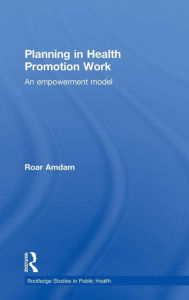 Title: Planning in Health Promotion Work: An Empowerment Model, Author: Roar Amdam