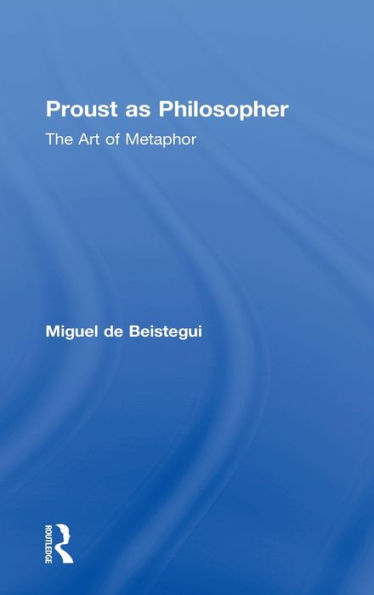 Proust as Philosopher: The Art of Metaphor