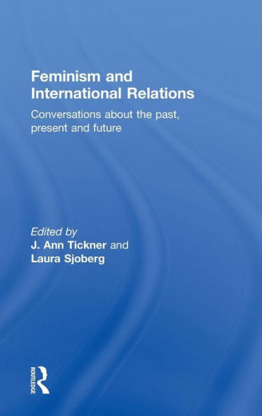 Feminism and International Relations: Conversations about the Past, Present Future