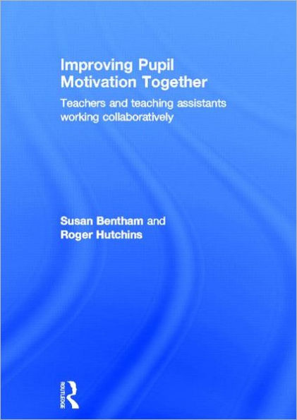 Improving Pupil Motivation Together: Teachers and Teaching Assistants Working Collaboratively