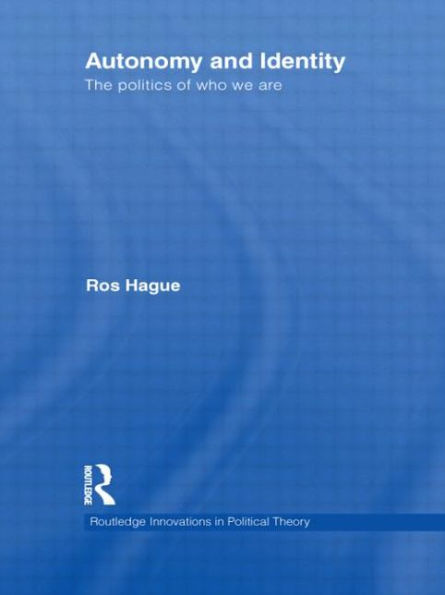 Autonomy and Identity: The Politics of Who We Are. / Edition 1