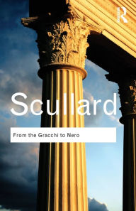 Title: From the Gracchi to Nero: A History of Rome 133 BC to AD 68 / Edition 1, Author: H.H. Scullard