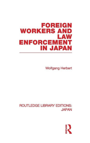 Foreign Workers and Law Enforcement in Japan / Edition 1