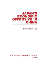 Title: Japan's Economic Offensive in China / Edition 1, Author: Lowe Chuan Hua