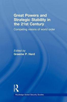 Great Powers and Strategic Stability the 21st Century: Competing Visions of World Order