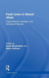 Title: Fault Lines in Global Jihad: Organizational, Strategic, and Ideological Fissures / Edition 1, Author: Assaf Moghadam