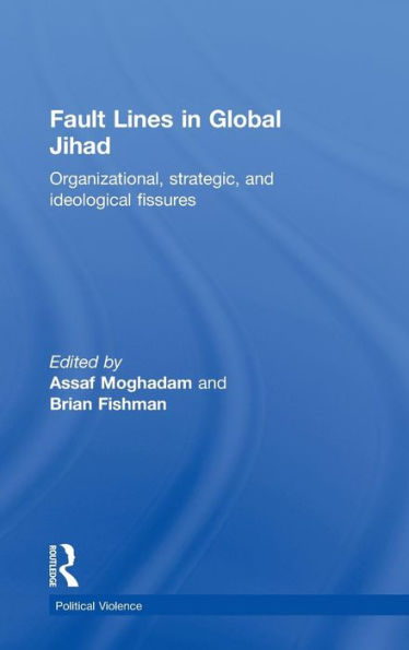 Fault Lines in Global Jihad: Organizational, Strategic, and Ideological Fissures / Edition 1