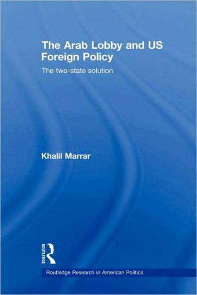 The Arab Lobby and US Foreign Policy: The Two-State Solution / Edition 1