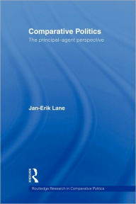 Title: Comparative Politics: The Principal-Agent Perspective / Edition 1, Author: Jan-Erik Lane
