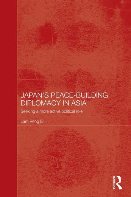 Japan's Peace-Building Diplomacy in Asia: Seeking a More Active ...