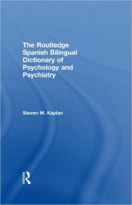 Title: The Routledge Spanish Bilingual Dictionary of Psychology and Psychiatry / Edition 1, Author: Steven Kaplan