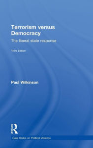 Title: Terrorism Versus Democracy: The Liberal State Response / Edition 3, Author: Paul Wilkinson