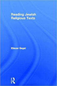 Title: Reading Jewish Religious Texts / Edition 1, Author: Eliezer Segal