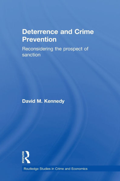 Deterrence and Crime Prevention: Reconsidering the prospect of sanction / Edition 1