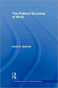 Title: The Political Economy of Work, Author: David Spencer