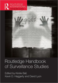 Title: Routledge Handbook of Surveillance Studies / Edition 1, Author: Kirstie Ball