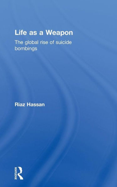 Life as a Weapon: The Global Rise of Suicide Bombings / Edition 1
