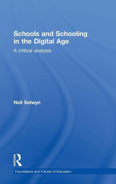 Schools and Schooling in the Digital Age: A Critical Analysis