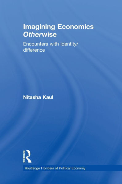 Imagining Economics Otherwise: Encounters with Identity/Difference / Edition 1