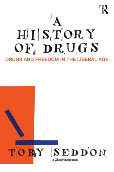 A History of Drugs: Drugs and Freedom in the Liberal Age / Edition 1