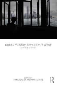 Title: Urban Theory Beyond the West: A World of Cities / Edition 1, Author: Tim Edensor