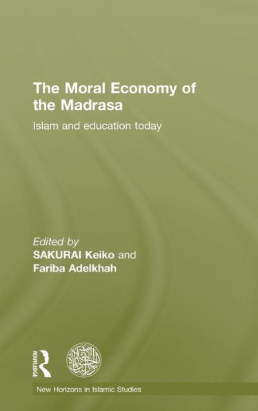 The Moral Economy of the Madrasa: Islam and Education Today / Edition 1